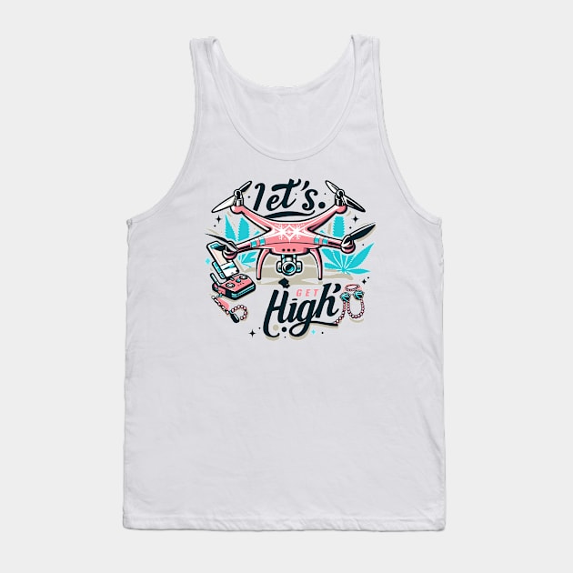 Drone Let's Get High Tank Top by Vehicles-Art